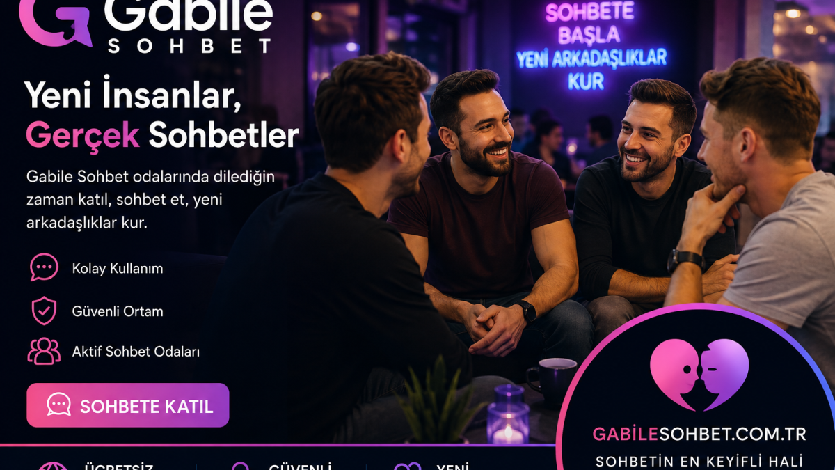 Gabile Sohbet ile Yeni İnsanlarla Tanışın